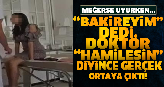 "BAKİREYİM" DEDİ. DOKTOR "HAMİLESİN" DİYİNCE GERÇEK ORTAYA ÇIKTI! MEĞERSE UYURKEN...