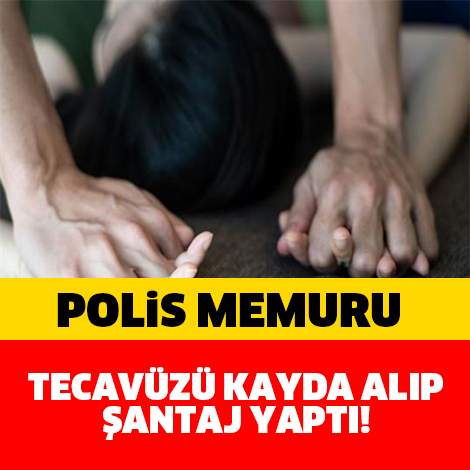 POLİS MEMURU TECAVÜZÜ KAYDA ALIP ŞANTAJ YAPTI!!! ŞOK OLACAKSINIZ...