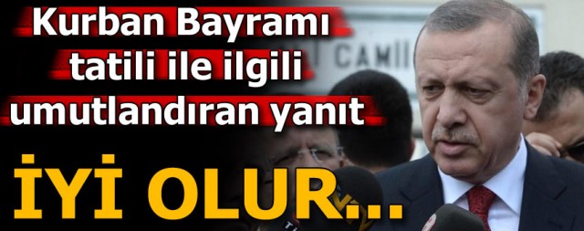 Son dakika: Kurban Bayramı tatili ile ilgili Erdoğan'dan umutlandıran açıklama!