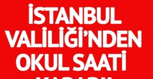 SON DAKİKA! İSTANBUL VALİLİĞİ'NDEN 'OKUL SAATİ' KARARI!