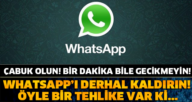 Whatsapp'ı hemen kaldırın! Çünkü...