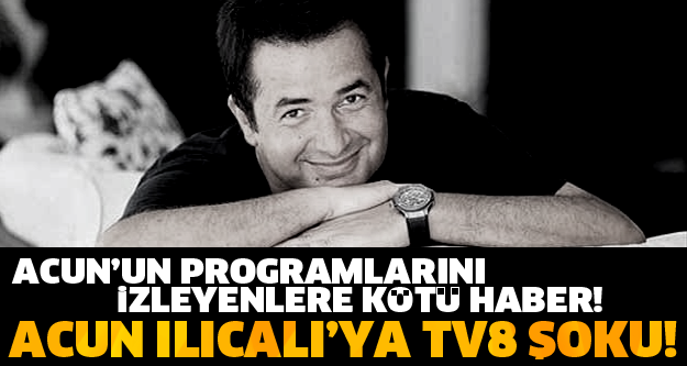 ACUN ILICALI’YA TV8 ŞOKU!