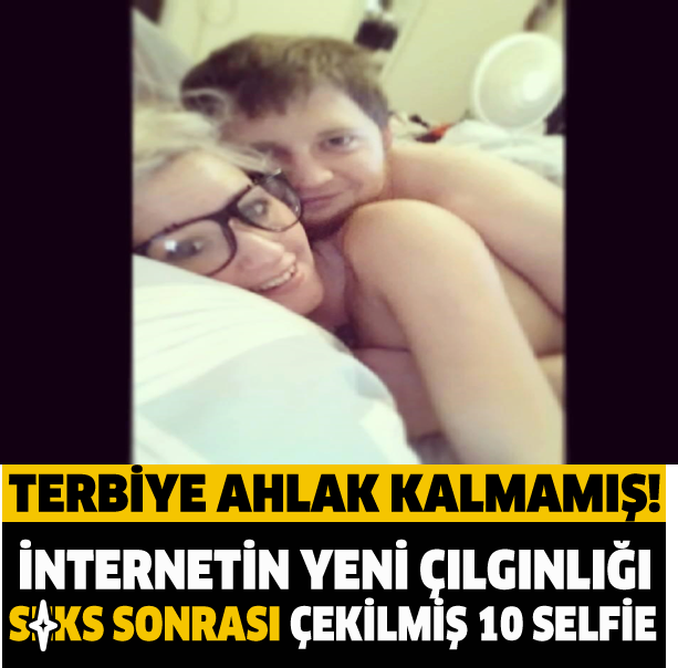 İnternet'in Yeni Çılgınlığı S*ks Sonrası Çekilmiş 10 Selfie !
