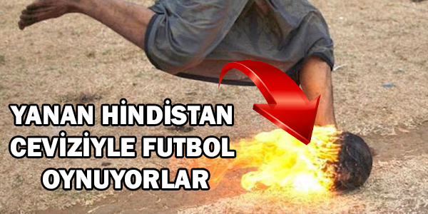 Yanan Hindistan Ceviziyle Futbol Oynuyorlar