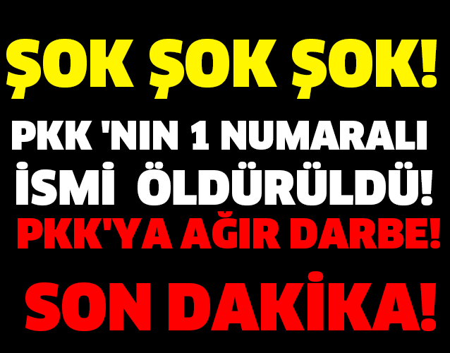 PKK 'NIN 1 NUMARALI  İSMİ  ÖLDÜRÜLDÜ!  PKK'YA AĞIR DARBE!