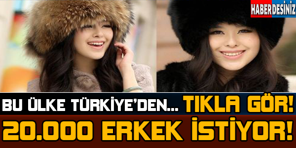 Bu Ülke Türkiye'den 20.000 Erkek İstiyor!