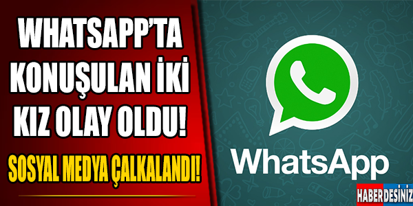 Whatsapp'ta konuşulan 2 kız olay oldu!