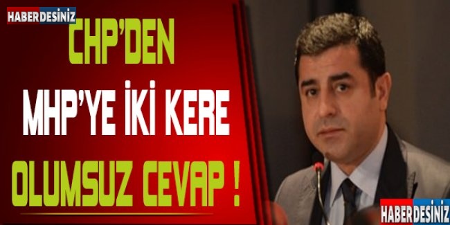 CHP'den HDP'ye iki kere olumsuz yanıt