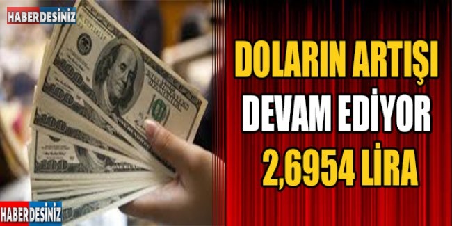 Doların artışı devam ediyor; 2,6954 lira