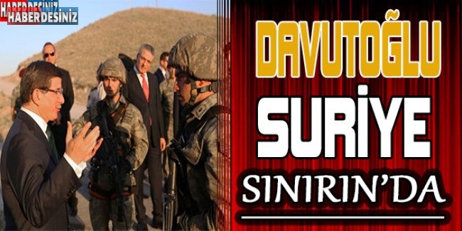Davutoğlu Suriye sınırın'da
