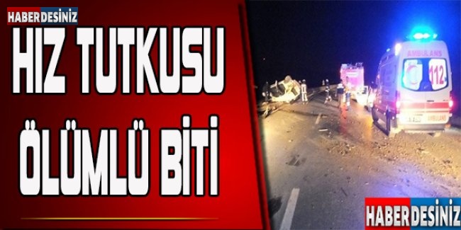 Hız tutkusu ölümle bitti