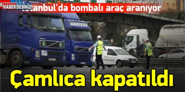 İstanbul'da bombalı araç aranıyor!