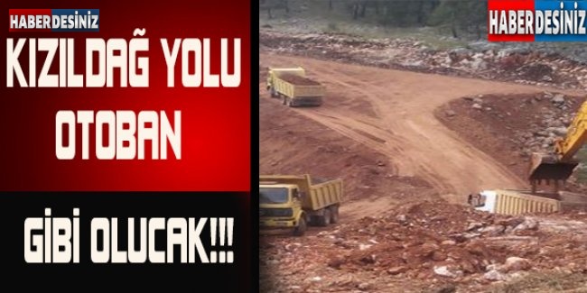 KZILDAĞ YOLU OTOBAN GİBİ OLACAK !!!