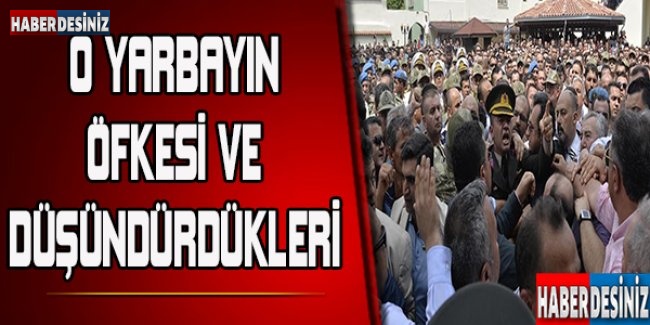 O yarbayın öfkesi ve düşündürdükleri