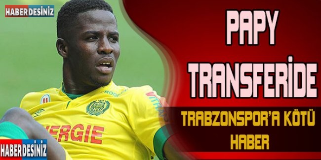 Papy transferinde Trabzonspor'a kötü haber