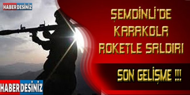Şemdinli'de karakola roketli saldırı