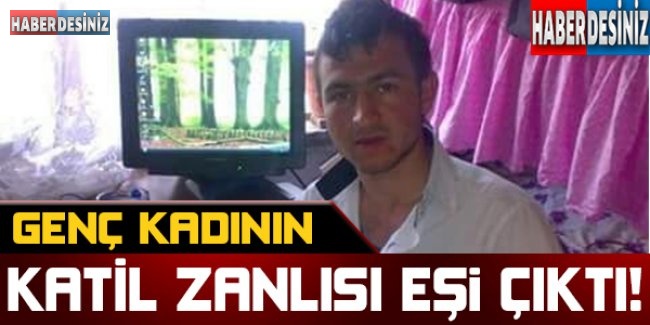 Genç kadının katil zanlısı eşi yakalandı !