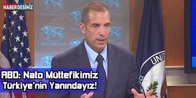 ABD: Nato Müttefikimiz Türkiye’nin Yanındayız