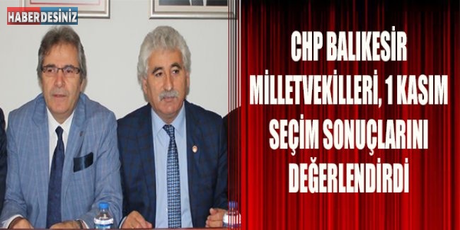 CHP Balıkesir Milletvekilleri, 1 Kasım seçim sonuçlarını değerlendirdi