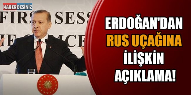Erdoğan'dan Rus uçağına ilişkin açıklama!