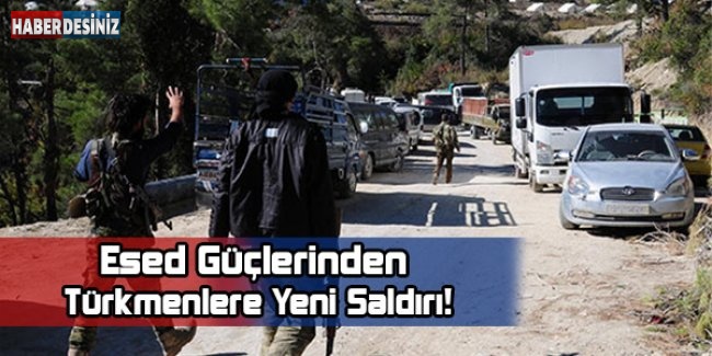 Esed Güçlerinden Türkmenlere Yeni Saldırı