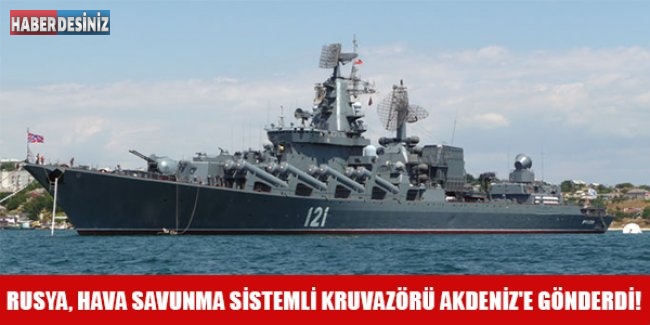 Rusya, hava savunma sistemli Kruvazörü Akdeniz'e gönderdi!