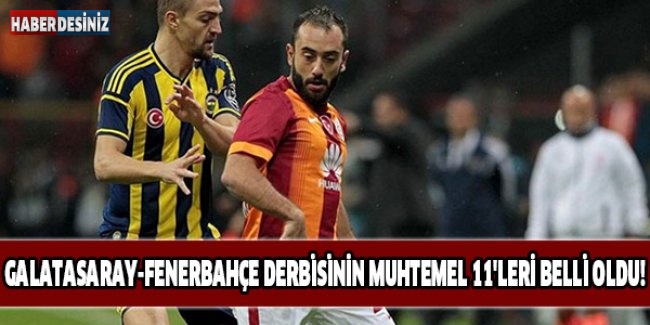 Galatasaray-Fenerbahçe derbisinin muhtemel 11'leri belli oldu