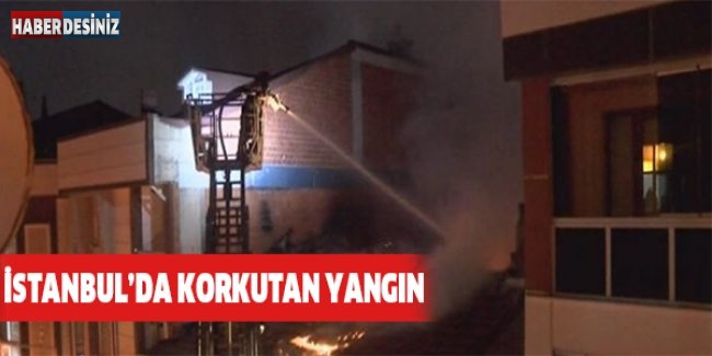 İstanbul’da korkutan yangın