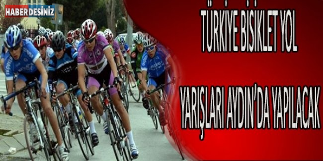 Türkiye Bisiklet Yol Yarışları Aydın’da Yapılacak
