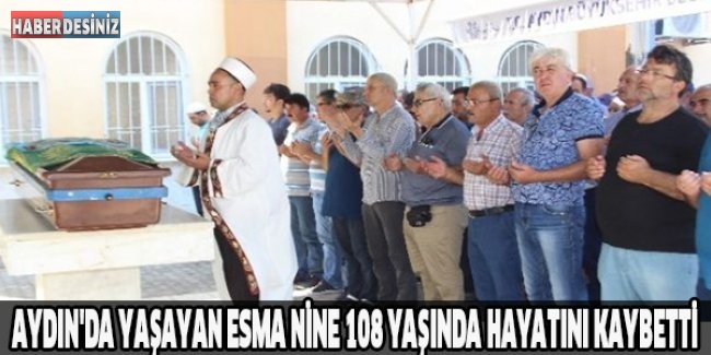 Aydın'da yaşayan Esma Nine 108 yaşında hayatını kaybetti