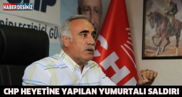 CHP heyetine yapılan yumurtalı saldırı