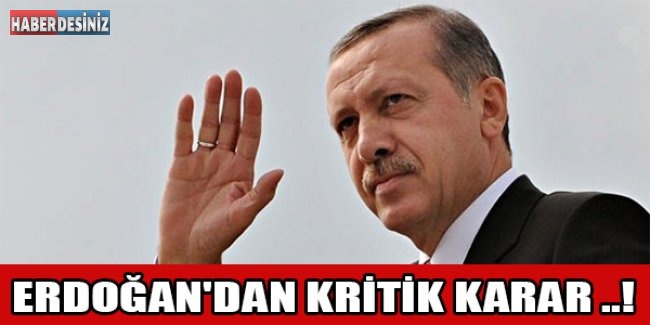 Erdoğan'dan kritik karar ..!