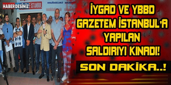 İYGAD ve YBBD Gazetem İstanbul'a yapılan saldırıyı kınadı!