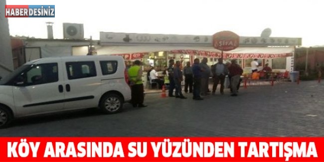 Köy arasında su yüzünden tartışma: 4 yaralı