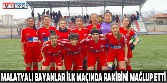 Malatyalı bayanlar ilk maçında rakibini mağlup etti