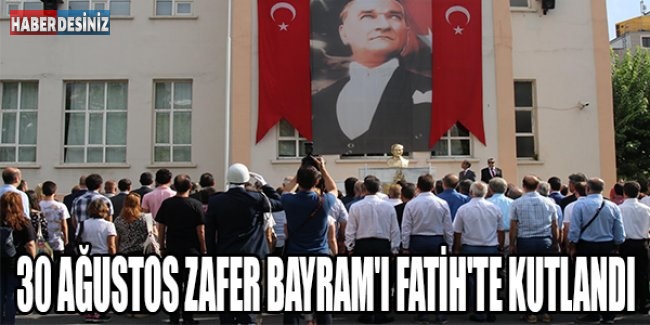 30 Ağustos Zafer Bayram'ı Fatih'te kutlandı