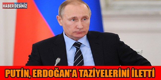 Putin, Erdoğan'a taziyelerini iletti