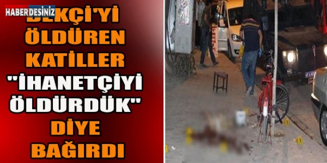 Bekçi'yi Öldüren Katiller "İhanetçiyi öldürdük" diye bağırdı