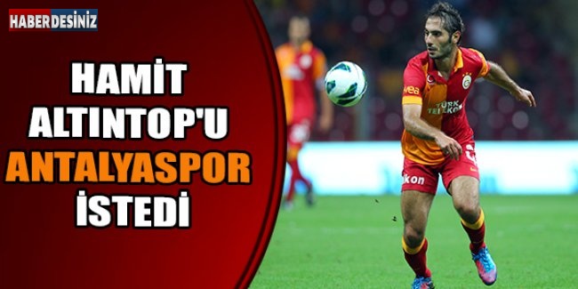 Hamit Altıntop'u Antalyaspor İstedi