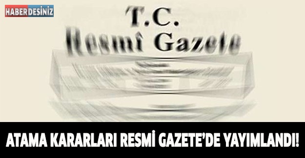 ATAMA KARARLARI RESMİ GAZETE’DE YAYIMLANDI!