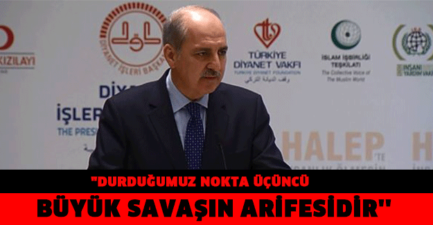 "Durduğumuz nokta üçüncü büyük savaşın arifesidir''