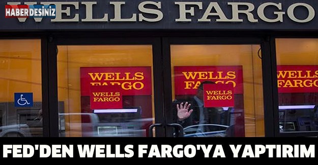 Fed'den Wells Fargo'ya yaptırım