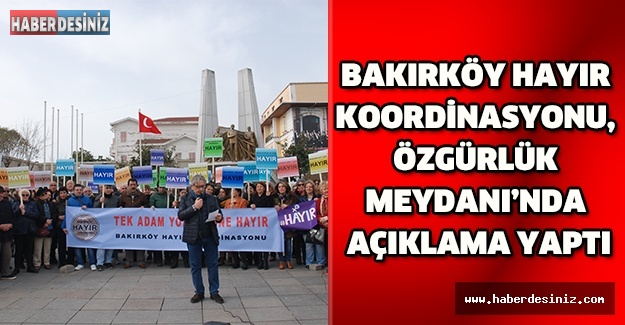 Bakırköy Hayır Koordinasyonu, Özgürlük Meydanı’nda açıklama yaptı
