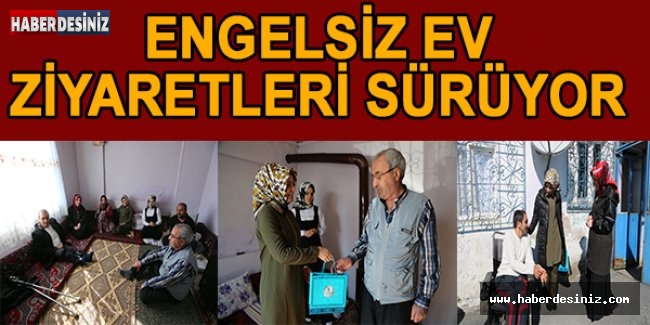 Engelsiz ev ziyaretleri sürüyor