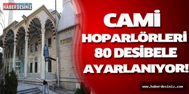 CAMİ HOPARLÖRLERİ 80 DESİBELE AYARLANIYOR!