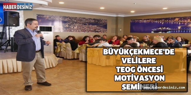 BÜYÜKÇEKMECE'DE VELİLERE TEOG ÖNCESİ MOTİVASYON SEMİNERİ