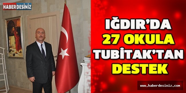 IĞDIR’DA 27 OKULA TUBİTAK’TAN DESTEK