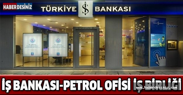 İş Bankası-Petrol Ofisi iş birliği