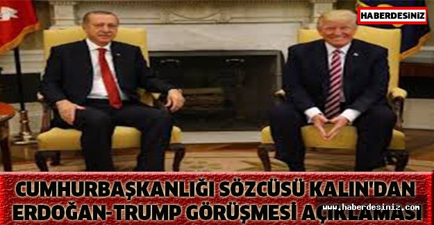 Cumhurbaşkanlığı Sözcüsü Kalın'dan Erdoğan-Trump görüşmesi açıklaması