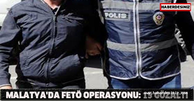 Malatya'da FETÖ operasyonu: 15 gözaltı